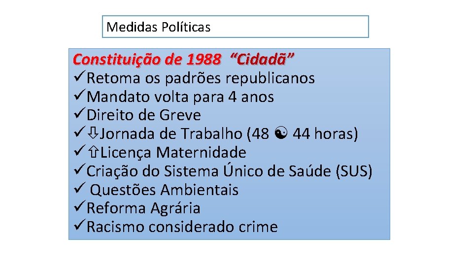 Medidas Políticas Constituição de 1988 “Cidadã” üRetoma os padrões republicanos üMandato volta para 4