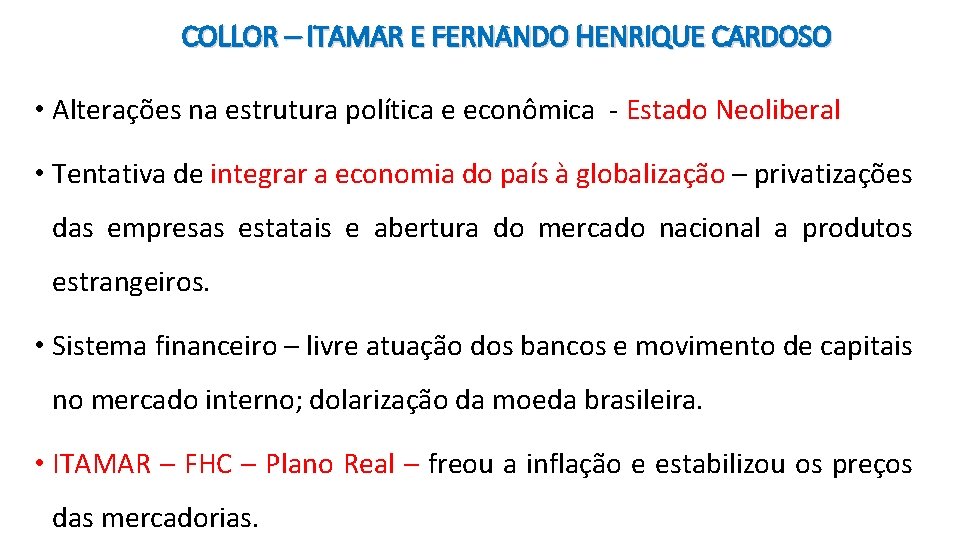 COLLOR – ITAMAR E FERNANDO HENRIQUE CARDOSO • Alterações na estrutura política e econômica