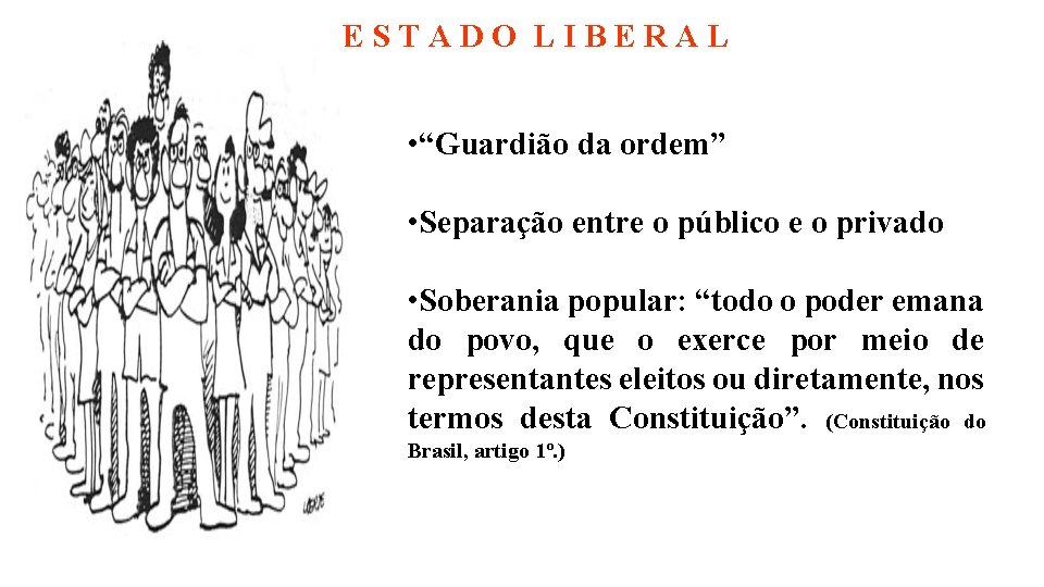 ESTADO LIBERAL • “Guardião da ordem” • Separação entre o público e o privado