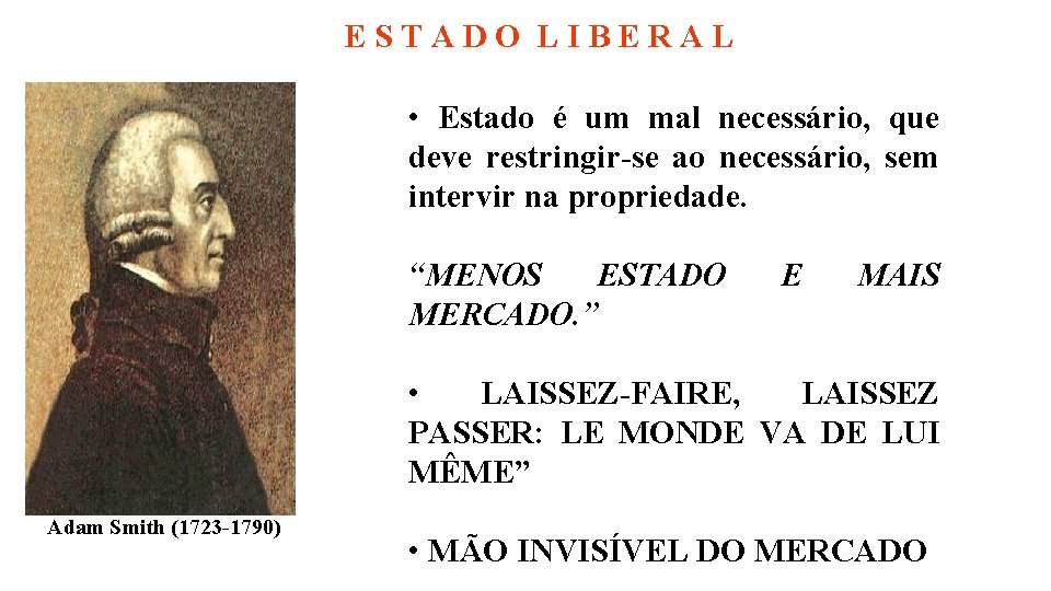 ESTADO LIBERAL • Estado é um mal necessário, que deve restringir-se ao necessário, sem