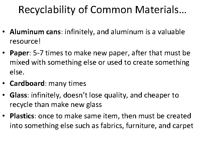 Recyclability of Common Materials… • Aluminum cans: infinitely, and aluminum is a valuable resource!