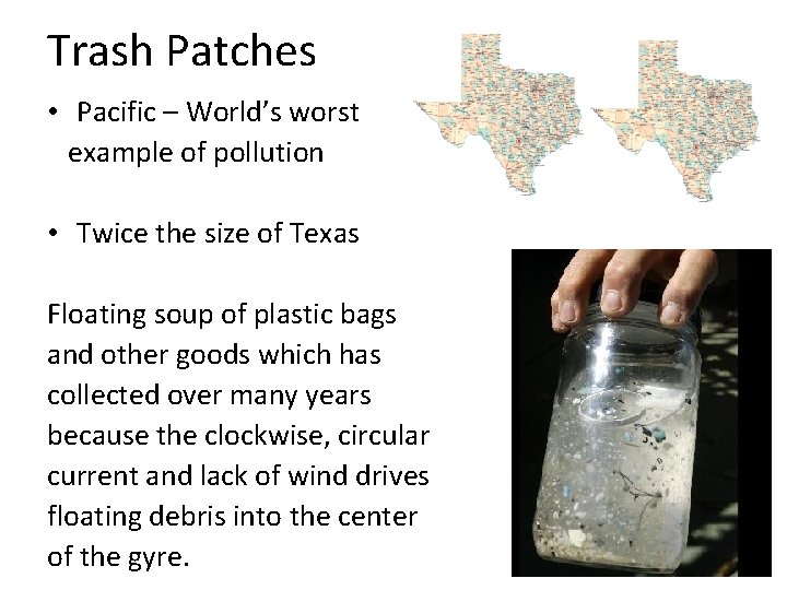 Trash Patches • Pacific – World’s worst example of pollution • Twice the size