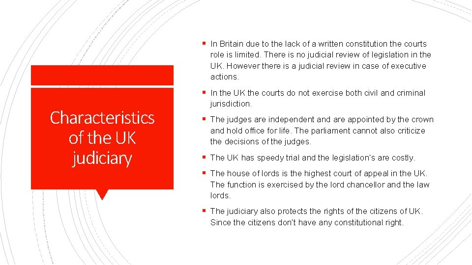 § In Britain due to the lack of a written constitution the courts role