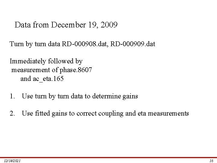 Data from December 19, 2009 Turn by turn data RD-000908. dat, RD-000909. dat Immediately