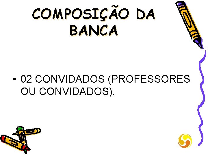 COMPOSIÇÃO DA BANCA • 02 CONVIDADOS (PROFESSORES OU CONVIDADOS). 