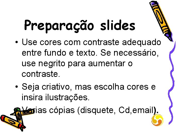 Preparação slides • Use cores com contraste adequado entre fundo e texto. Se necessário,