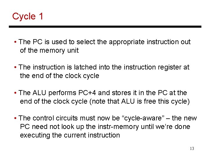Cycle 1 • The PC is used to select the appropriate instruction out of