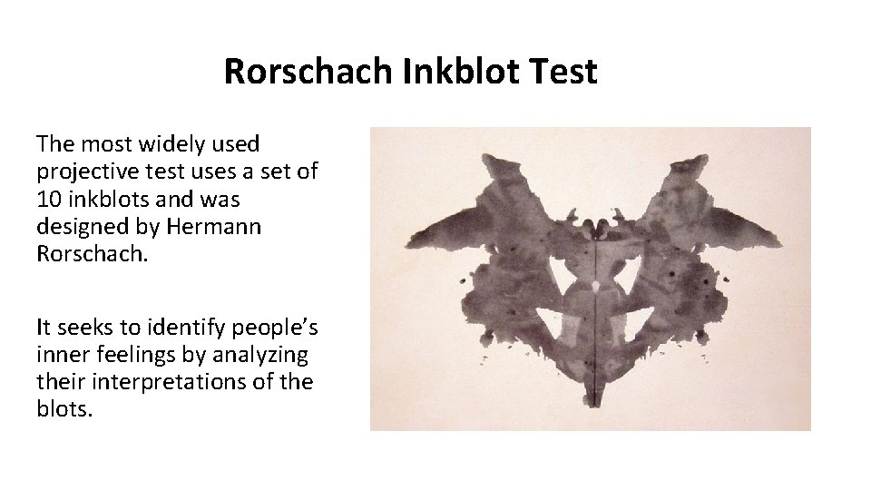 Rorschach Inkblot Test The most widely used projective test uses a set of 10 Rorschach Inkblot Test The most widely used projective test uses a set of 10