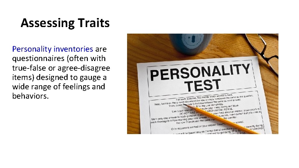 Assessing Traits Personality inventories are questionnaires (often with true-false or agree-disagree items) designed to Assessing Traits Personality inventories are questionnaires (often with true-false or agree-disagree items) designed to