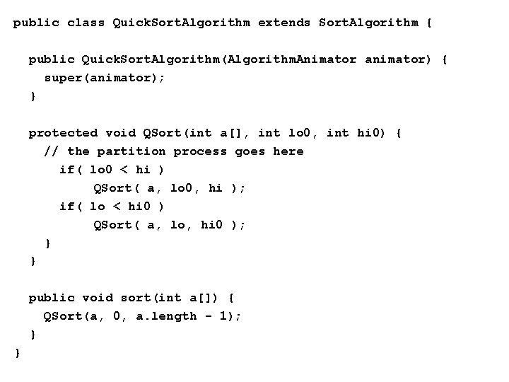 public class Quick. Sort. Algorithm extends Sort. Algorithm { public Quick. Sort. Algorithm(Algorithm. Animator
