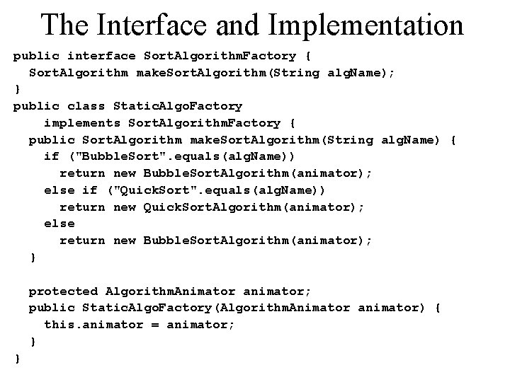The Interface and Implementation public interface Sort. Algorithm. Factory { Sort. Algorithm make. Sort.
