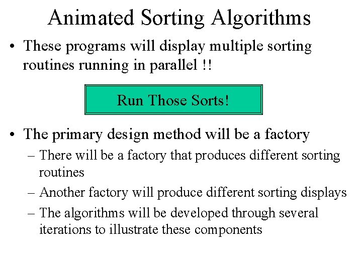Animated Sorting Algorithms • These programs will display multiple sorting routines running in parallel