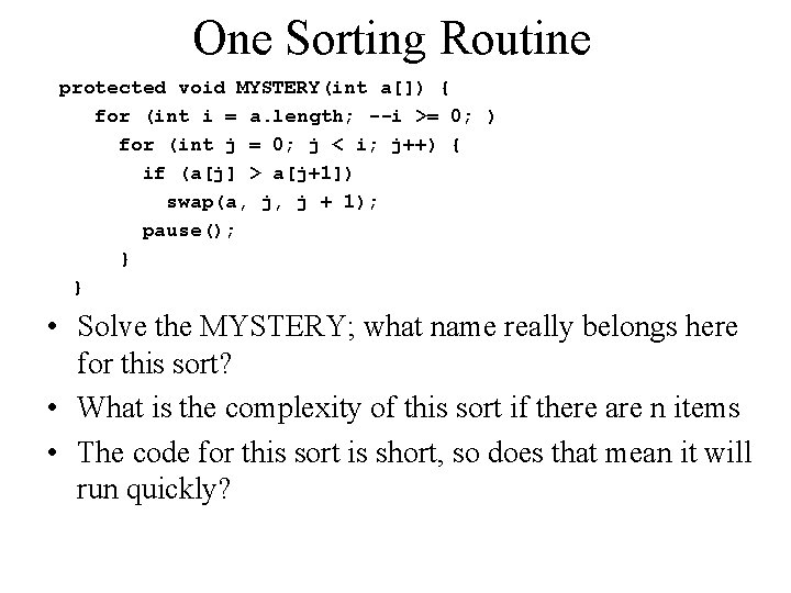 One Sorting Routine protected void MYSTERY(int a[]) { for (int i = a. length;