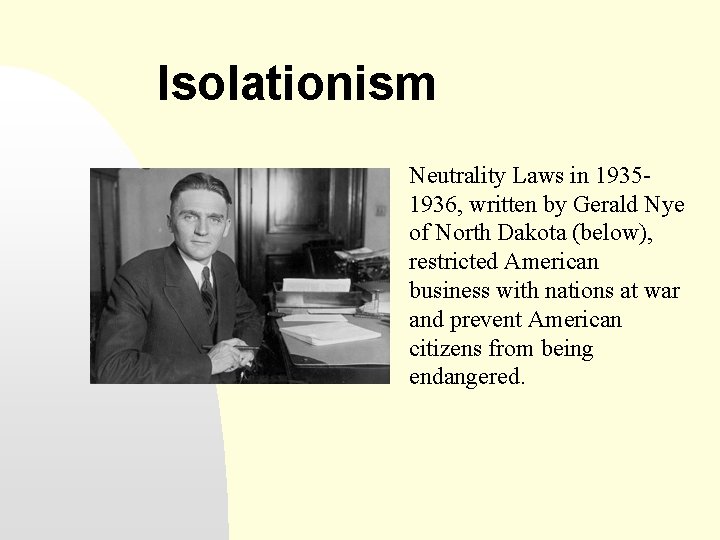 Isolationism Neutrality Laws in 19351936, written by Gerald Nye of North Dakota (below), restricted