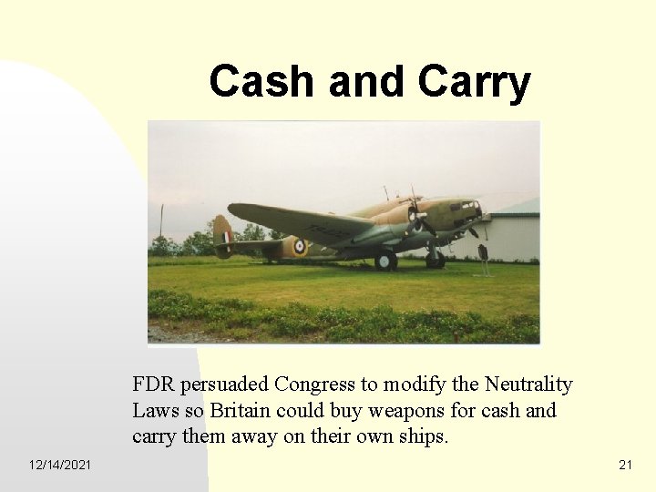 Cash and Carry FDR persuaded Congress to modify the Neutrality Laws so Britain could