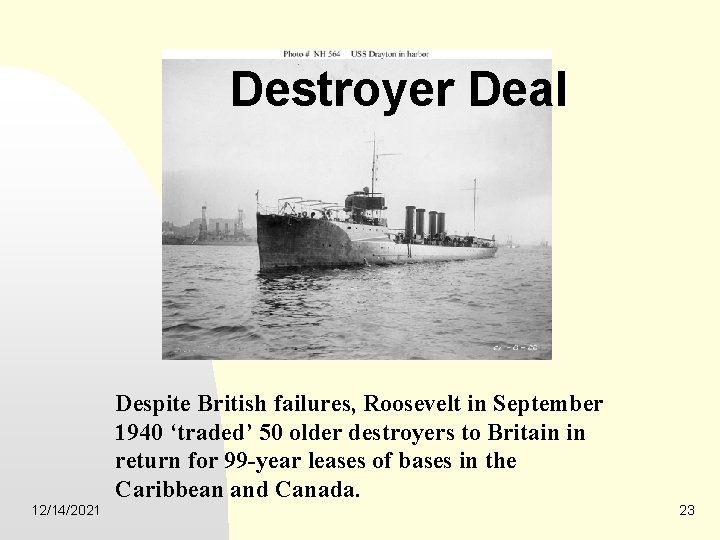 Destroyer Deal Despite British failures, Roosevelt in September 1940 ‘traded’ 50 older destroyers to