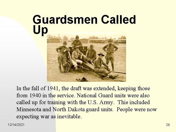 Guardsmen Called Up In the fall of 1941, the draft was extended, keeping those