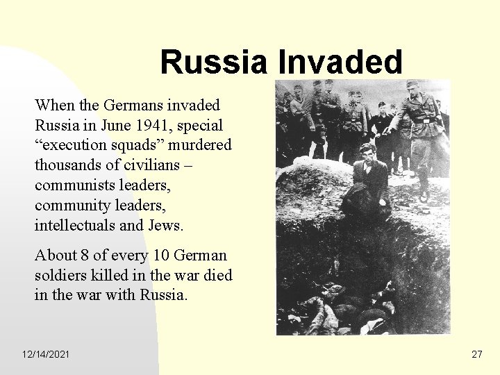 Russia Invaded When the Germans invaded Russia in June 1941, special “execution squads” murdered