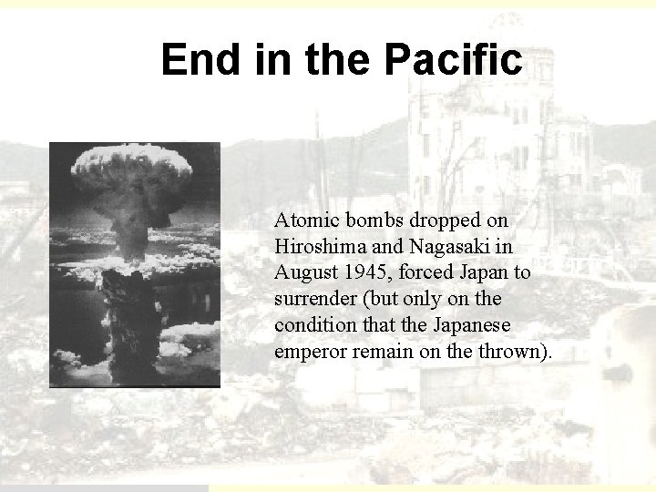 End in the Pacific Atomic bombs dropped on Hiroshima and Nagasaki in August 1945,