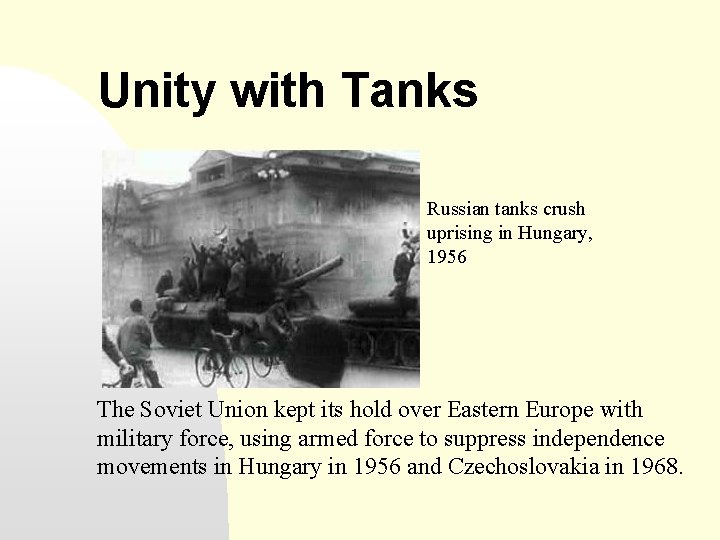 Unity with Tanks Russian tanks crush uprising in Hungary, 1956 The Soviet Union kept
