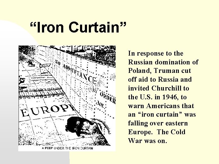 “Iron Curtain” In response to the Russian domination of Poland, Truman cut off aid