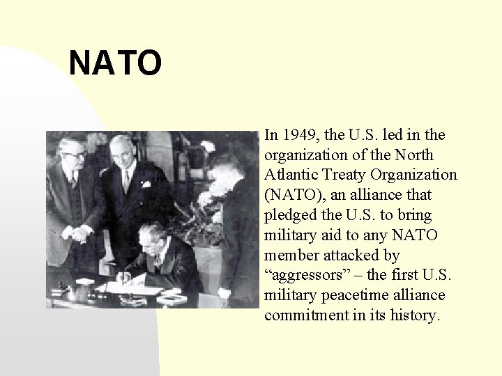 NATO In 1949, the U. S. led in the organization of the North Atlantic