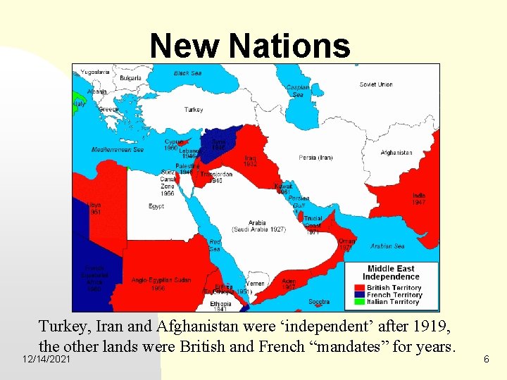 New Nations Turkey, Iran and Afghanistan were ‘independent’ after 1919, the other lands were