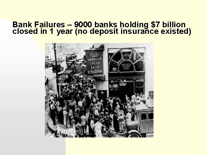 Bank Failures – 9000 banks holding $7 billion closed in 1 year (no deposit