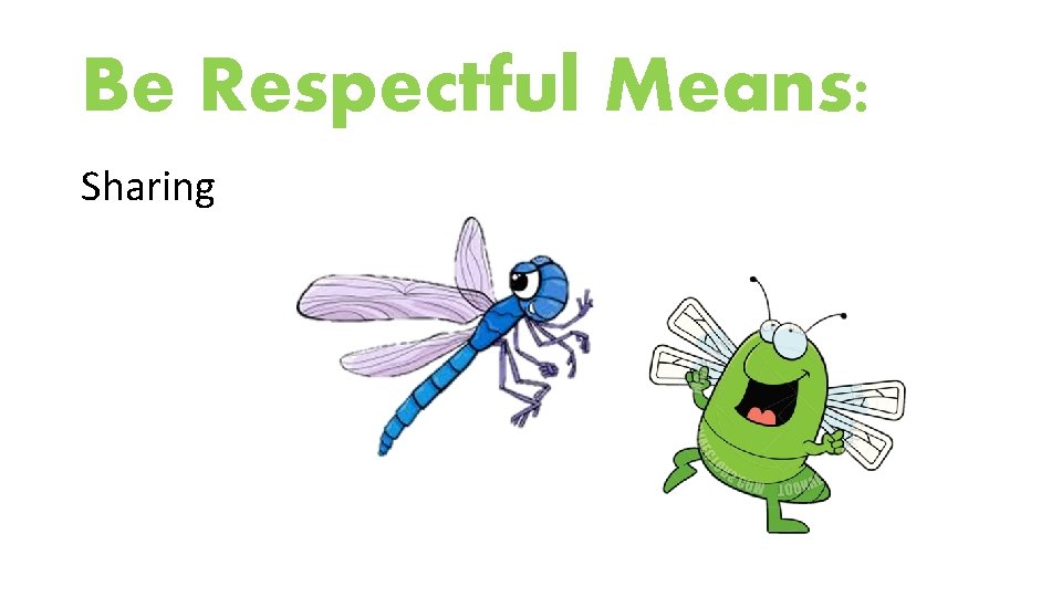 Be Respectful Means: Sharing 