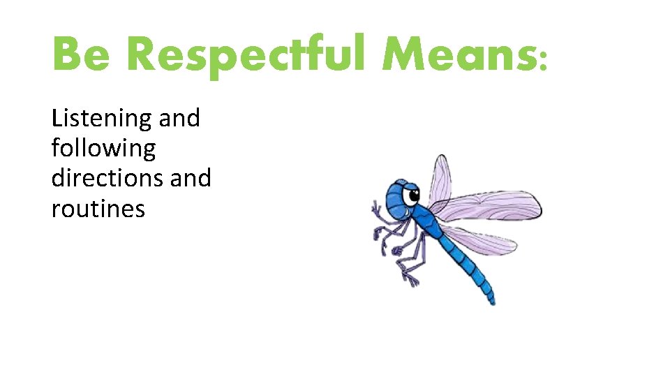 Be Respectful Means: Listening and following directions and routines 