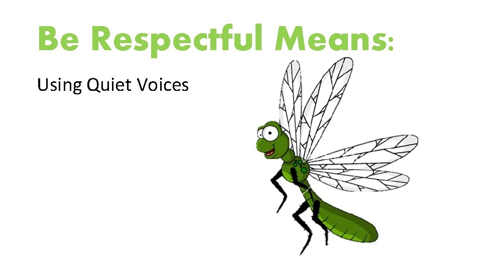 Be Respectful Means: Using Quiet Voices 