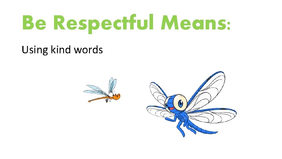 Be Respectful Means: Using kind words 