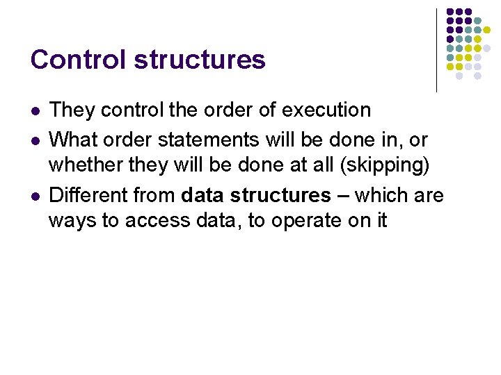 Control structures l l l They control the order of execution What order statements
