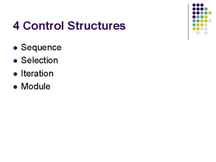 4 Control Structures l l Sequence Selection Iteration Module 