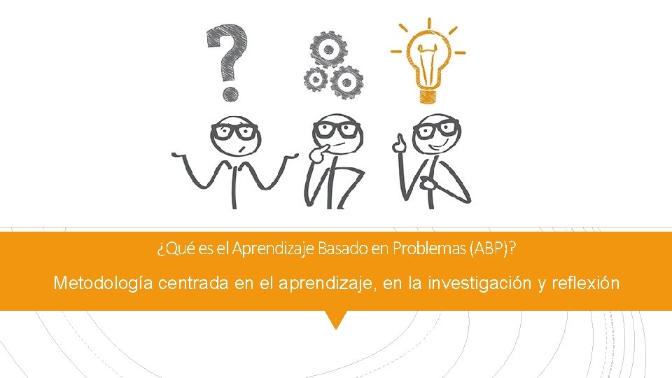 ¿Qué es el Aprendizaje Basado en Problemas (ABP)? Metodología centrada en el aprendizaje, en