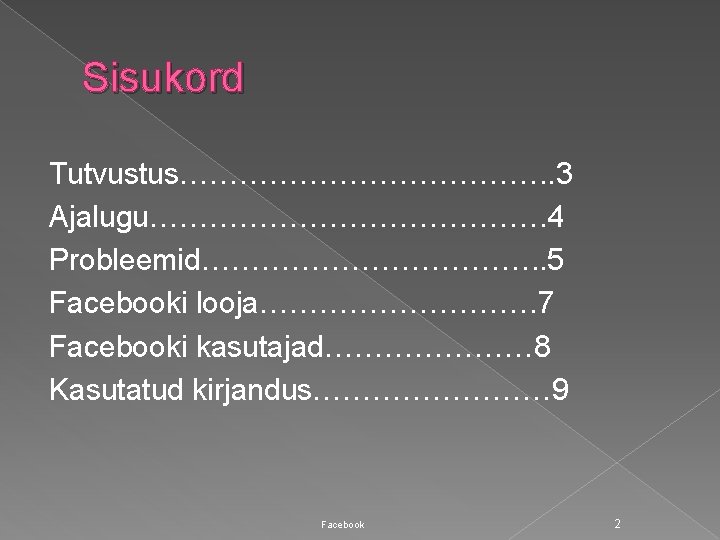 Sisukord Tutvustus………………. . 3 Ajalugu…………………. 4 Probleemid………………. . 5 Facebooki looja……………. 7 Facebooki kasutajad…………………