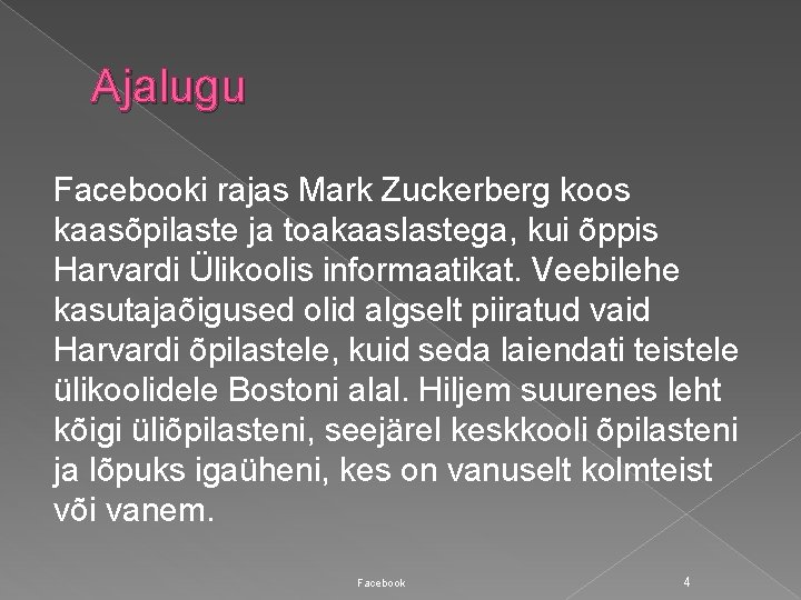 Ajalugu Facebooki rajas Mark Zuckerberg koos kaasõpilaste ja toakaaslastega, kui õppis Harvardi Ülikoolis informaatikat.