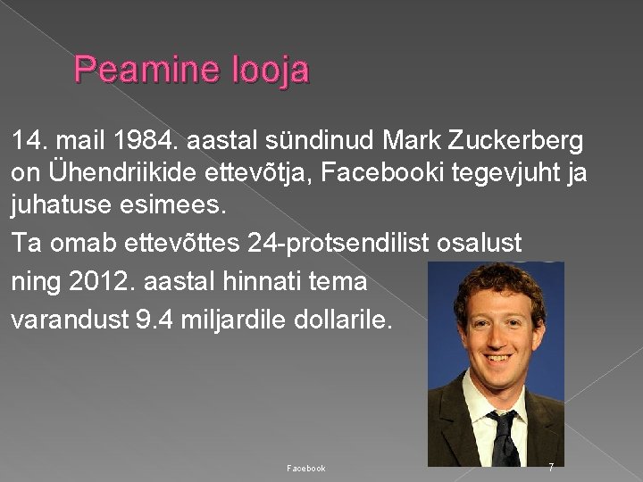 Peamine looja 14. mail 1984. aastal sündinud Mark Zuckerberg on Ühendriikide ettevõtja, Facebooki tegevjuht