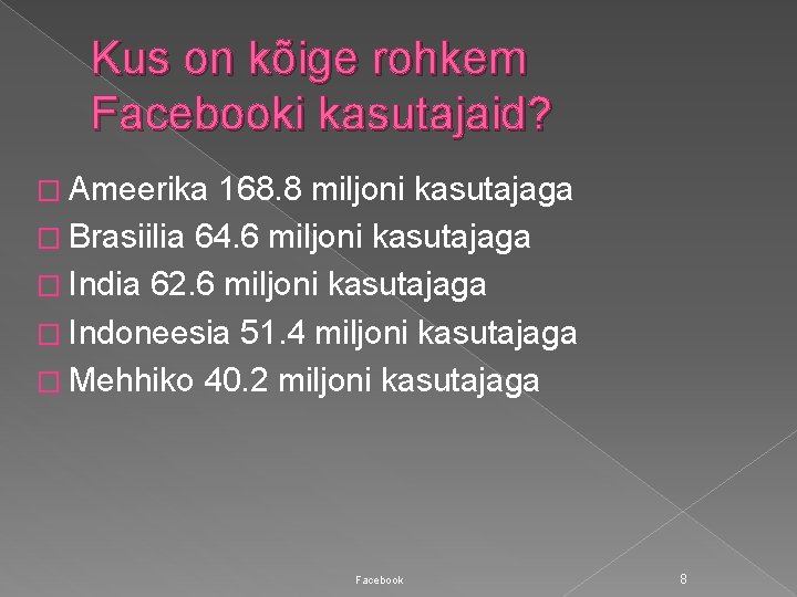 Kus on kõige rohkem Facebooki kasutajaid? � Ameerika 168. 8 miljoni kasutajaga � Brasiilia