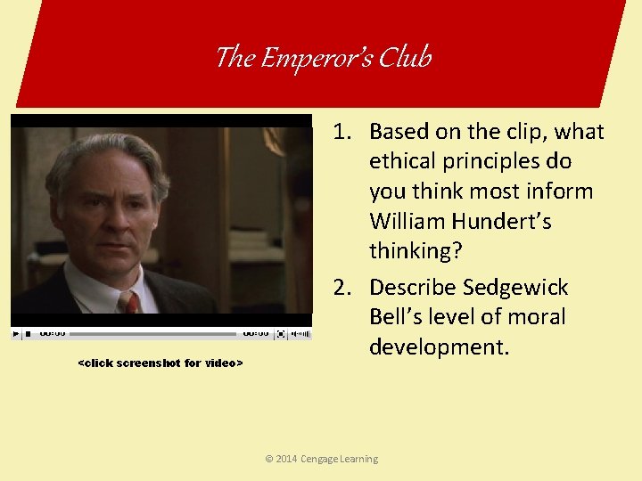 The Emperor’s Club <click screenshot for video> 1. Based on the clip, what ethical