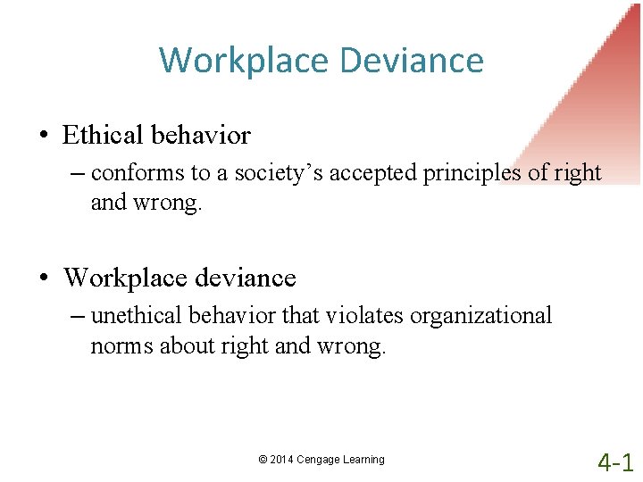 Workplace Deviance • Ethical behavior – conforms to a society’s accepted principles of right