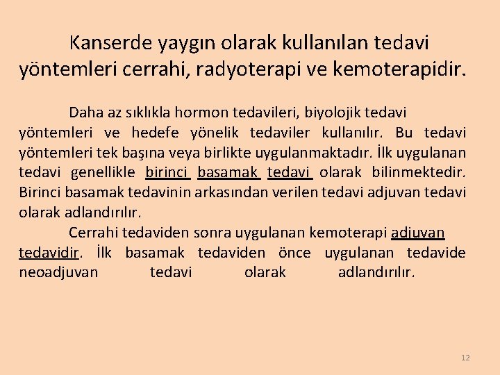 Kanserde yaygın olarak kullanılan tedavi yöntemleri cerrahi, radyoterapi ve kemoterapidir. Daha az sıklıkla hormon