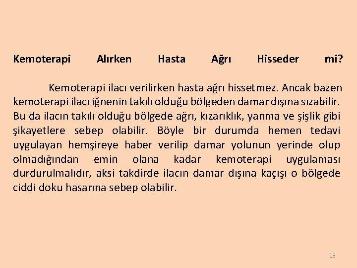 Kemoterapi Alırken Hasta Ağrı Hisseder mi? Kemoterapi ilacı verilirken hasta ağrı hissetmez. Ancak bazen