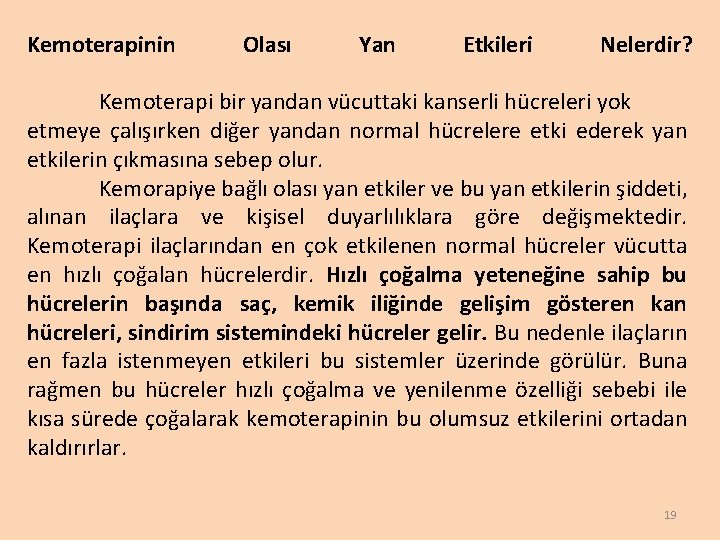 Kemoterapinin Olası Yan Etkileri Nelerdir? Kemoterapi bir yandan vücuttaki kanserli hücreleri yok etmeye çalışırken