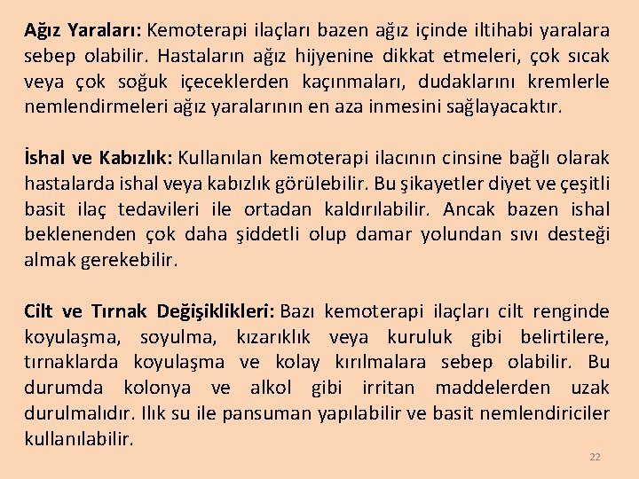 Ağız Yaraları: Kemoterapi ilaçları bazen ağız içinde iltihabi yaralara sebep olabilir. Hastaların ağız hijyenine