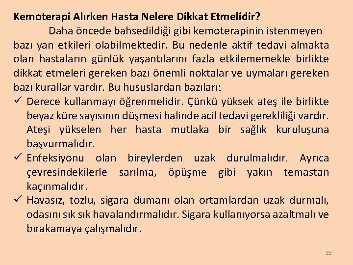 Kemoterapi Alırken Hasta Nelere Dikkat Etmelidir? Daha öncede bahsedildiği gibi kemoterapinin istenmeyen bazı yan