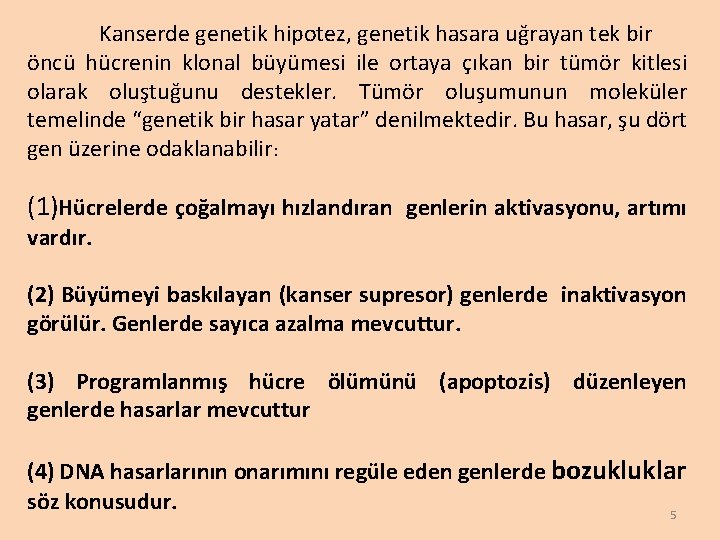 Kanserde genetik hipotez, genetik hasara uğrayan tek bir öncü hücrenin klonal büyümesi ile ortaya