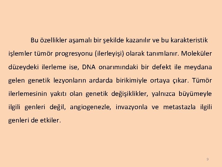 Bu özellikler aşamalı bir şekilde kazanılır ve bu karakteristik işlemler tümör progresyonu (ilerleyişi) olarak