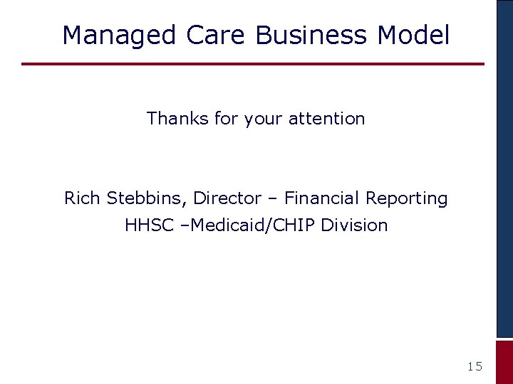 Managed Care Business Model Thanks for your attention Rich Stebbins, Director – Financial Reporting