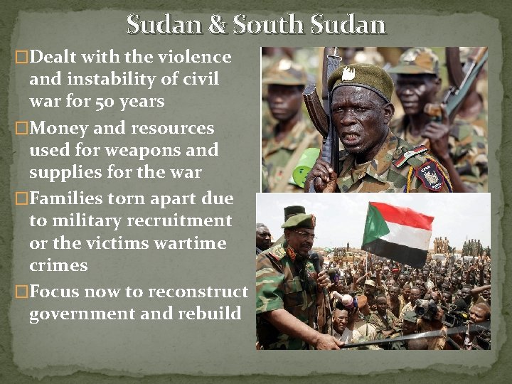 Sudan & South Sudan �Dealt with the violence and instability of civil war for